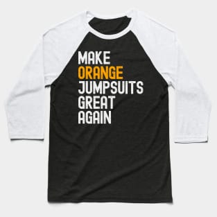 Make Orange Jumpsuits Great Again Baseball T-Shirt
